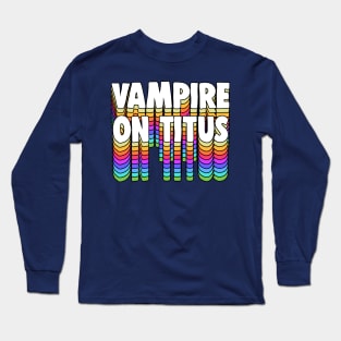 Vampire On Titus // GBV Fan Typography Design Long Sleeve T-Shirt